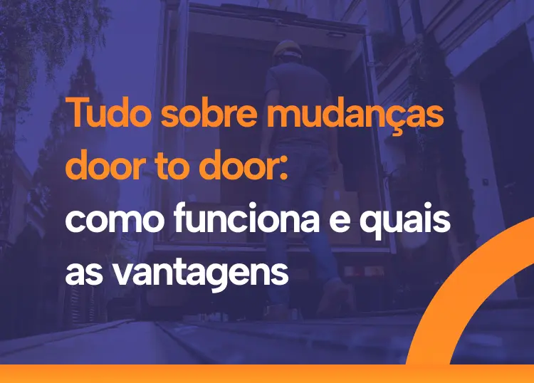 Tudo sobre mudanças door to door: como funciona e quais as vantagens